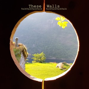 TalkTalkTalk/These Walls