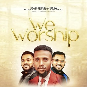 We Worship (feat. Stephen Idika & John Idika)