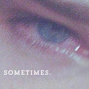 SOMETIMES.