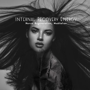 Internal Recovery Energy - Nerve Regeneration, Meditation Music for Concentration & Focus, Relaxing Music for Stress Relief, Calming Nature Sounds