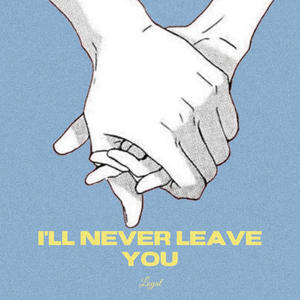 I'll Never Leave You (Explicit)