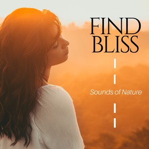 Find Bliss: Sounds of Nature and Deep Relaxation Music for Meditation, Yoga, Concentration, Massage