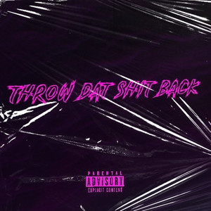 THROW DAT **** BACK (Explicit)