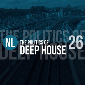 The Politics of Deep House, Vol. 26