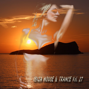 Ibiza House and Trance, Vol. 27
