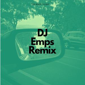 Too Much to Say (DJ Emps Remix)