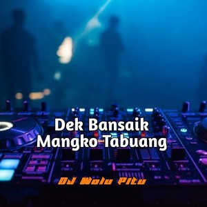 Dek Bansaik Mangko Tabuang