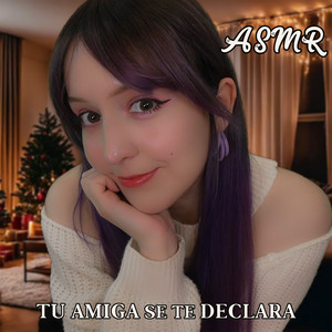 Asmr tu Amiga se te Declara