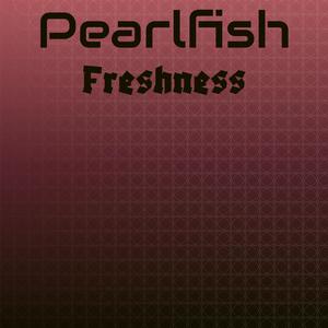Pearlfish Freshness