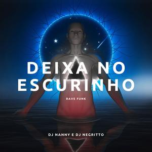 Deixa no escurinho (feat. DJ Negritto|Radio Edit|Explicit)