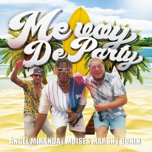 Me Voy de Party (feat. Moises Marsh & Ángel Miranda)