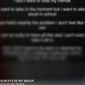 always in my brain (feat. The Kid X) [Explicit]