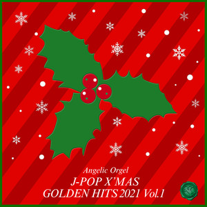 J-POP X’MAS GOLDEN HITS 2021, Vol.1(オルゴールミュージック)