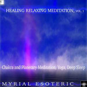 Healing Relaxing Meditation, Vol. 1 (Chakra and Planetary Meditation, Yoga, Deep Sleep)