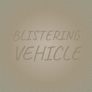 Blistering Vehicle