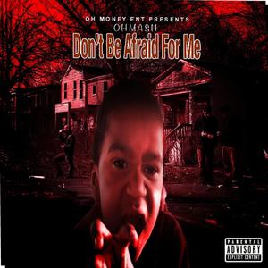 Don't be afraid for me (Explicit)