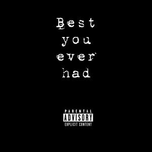 Best You Ever Had (Explicit)