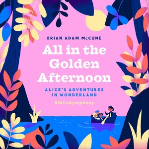 All in the Golden Afternoon: Alice's Adventures in Wonderland Bibliosymphony