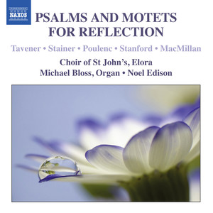 Choral Concert: Choir of St. John's, Elora - Tavener, J. / Stainer, J. Poulenc, F. / Stanford, C.V. (Psalms and Motets for Reflection)