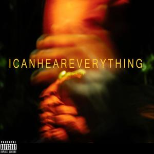 ICANHEAREVERYTHING (Explicit)