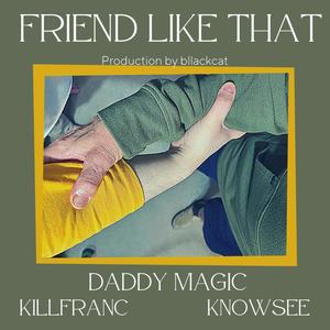 Friend Like That (feat. Killfranc & KnowSee) [Explicit]