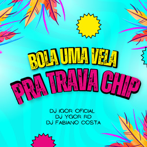 BOLA UMA VELA PRA TRAVA CHIP (Live|Explicit)