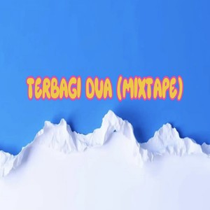 TERBAGI DUA (Mixtape)