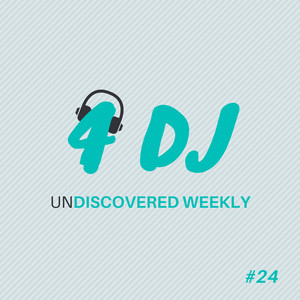4 DJ: UnDiscovered Weekly #24