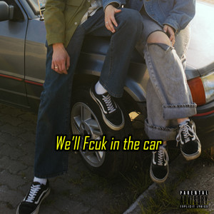 We'll Fcuk in the car (Explicit)