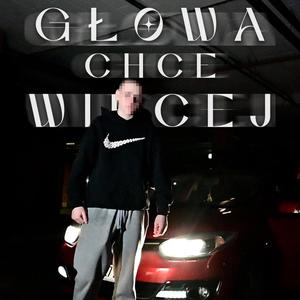 GŁOWA CHCE WIĘCEJ