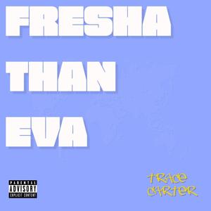 Fresha Than Eva (Explicit)