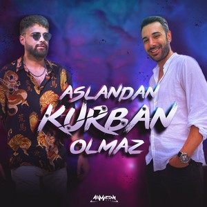 Aslandan Kurban Olmaz