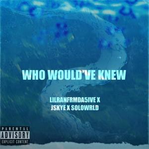 Who Would've Knew (Explicit)