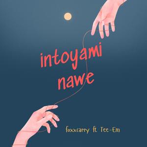 Intoyami Nawe (feat. Tee-Em)