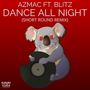 Dance All Night Ft. Blitz (Short Round Remix)