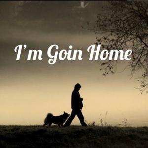 I'm Goin Home