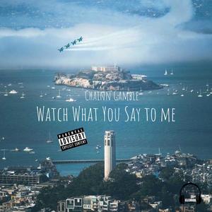 Watch what You Sat To Me (Explicit)