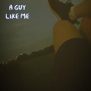 A Guy Like Me