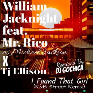 I Found That Girl (R&B Street Remix|feat. Mr Rico as Michael JACKSON, TJ Ellison & Dj Gochica)