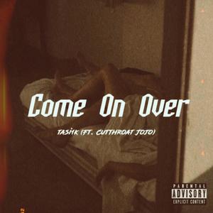 Come On Over(feat. Cutthroat Jojo) (Explicit)