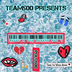 Team500 Presents Never A Dry Moment, Vol. 1