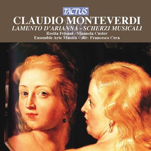 MONTEVERDI, C.: Lamento d'Arianna / Scherzi musicali cioe arie et madrigali (Frisani, Custer, Ensemble Arte Musica)