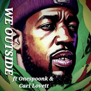We Outside (feat. Onespoonk & Carl Lovett) (Explicit)