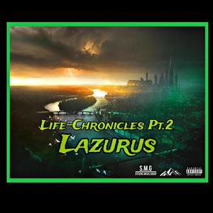 Life-Chronicles Pt. 2 Lazurus. (Explicit)