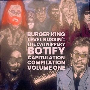 Burger King Level Bussin' : The Catnippery Botify Capitulation Compilation, Vol. One (Explicit)