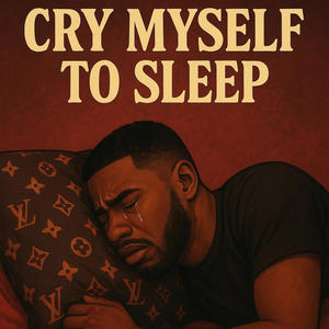 CRY MYSELF 2 SLEEP (feat. KJ) (Explicit)