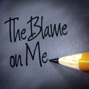 The Blame On Me