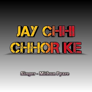 Jay Chhi Chhor Ke