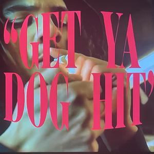 GET YA DOG HIT (Explicit)