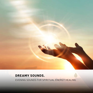 Dreamy Sounds. Evening Sounds for Spiritual Energy Healing